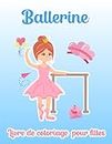 Livre de coloriage de ballerine pour filles: coloriages pour les filles, les enfants, bébé âgés de 4-6, 8-10 qui aiment la danse classique. (French Edition)