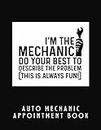 I´M THE MECHANIC. AUTO MECHANIC APPOINTMENT BOOK: Undated 52 Week Client Appointment Book | Two year calendar | Daily Planner for Car Repair Garages.