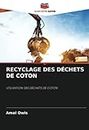 RECYCLAGE DES DÉCHETS DE COTON: UTILISATION DES DÉCHETS DE COTON (French Edition)