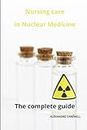 Nursing Care in Nuclear Medicine The complete Guide