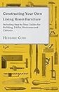Constructing Your own Living Room Furniture - Including Step by Step Guides for Building, Tables, Bookcases and Cabinets (English Edition)