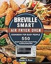 Breville Smart Air Fryer Oven Cookbook for Busy People: 550 Complete Recipes Guide to Surprise Family by Cooking Healthy Meals