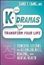 How K-Dramas Can Transform Your Life: Powerful Lessons on Belongingness, Healing, and Mental Health