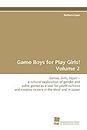 Game Boys for Play Girls! Volume 2: Games, Girls, Japan ¿ a cultural exploration of gender and video games as a tool for youth cultures and creative careers in the West and in Japan