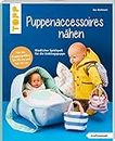 Puppenaccessoires und mehr nähen (kreativ.kompakt.): Niedlicher Spielspaß für die Lieblingspuppe. Für die Puppengrößen 30 - 35 cm und 40 - 46 cm.