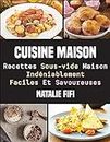 Cuisine Maison: Recettes Sous-Vide Maison Indéniablement Faciles Et Savoureuses (French Edition)