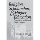 Religion, Scholarship, And Higher Education: Perspectives, Models, And Future Prospects