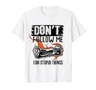 Hoverboard humoristique Don't Follow Me I Do Stupid Things T-Shirt