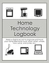 Home Technology Logbook: Keep a digital record to organize and track your home electronic buys; what, when, where, how, price, warranties, etc.