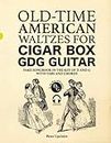 Old-Time American Waltzes for Cigar Box GDG Guitar - Fake Songbook in the key of D and G with Tabs and Chords