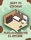 Libro da colorare sulla decorazione di interni: Splendide opere d'arte per le stanze per rilassarsi e alleviare lo stress.