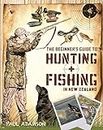 The Beginner's Guide to Hunting and Fishing In New Zealand