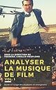 Analyser la musique de film: méthodes, pratiques, pédagogie (Analyser la musique de film / Analyzing film music t. 1) (French Edition)