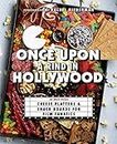 Once Upon A Rind In Hollywood: 50 Movie-Themed Cheese Platters and Snack Boards for Film Fanatics (Gifts for Movie & TV Lovers)