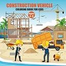 Construction Vehicle Coloring Book For Kids Ages 4-8: This Coloring Book With construction vehicles for Kids, Teenagers! ... and Relaxation, Creativity Book With Over 72 Pages!