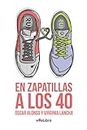 En zapatillas a los 40: Tres, dos, uno… ¡run! (Spanish Edition)