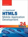 HTML5 Mobile Application Development in 24 Hours, Sams Teach Yourself by Kyrnin