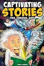 Captivating Stories for Curious Kids: Unbelievable Tales From History, Science and the Strange World We Live In