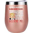 Trump Mugs Insulated Wine Tumbler W Lid, You are Really Great Mom - Gifts for Mom from Daughter,Son,Husband, Funny Prank Mom Gifts on Mother's Day,Birthday,Christmas 12 Oz (Rose-gold)