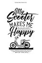 My Scooter Makes Me Happy Journal: 100 Pages | Lined Interior | Hobby Driving Scooter Saying Scooters Riding Moped Rider Driver Tour Funny