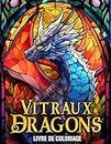 vitraux dragon livre de coloriage: 50 illustrations de motifs en Vitrail, livre de coloriage fantastique pour adultes pour Soulager le stress
