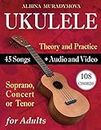 Ukulele for Adults: How to Play the Ukulele with 45 Songs. Beginner’s Book + Audio and Video