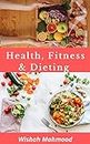 Health fitness and dieting: How to live Healthy.