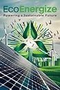 EcoEnergize: Powering a Sustainable Future