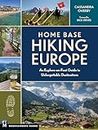 Home Base Hiking Europe: An Explore-On-Foot Guide to Unforgettable Destinations