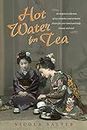 Hot Water for Tea: An Inspired Collection of Tea Remedies and Aromatic Elixirs For Your Mind and Body, Beauty and Soul