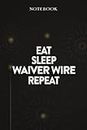 Waiver Wire Thank You Gifts - Eat Sleep Waiver Wire Repeat: Funny Birthday Gift, Inspirational Christmas Gifts for Women, Men, Coworker, Friends - Lined Journal Notebook,Financial