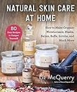 Natural Skin Care at Home: How to Make Organic Moisturizers, Masks, Balms, Buffs, Scrubs, and Much More (English Edition)