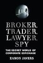 Broker, Trader, Lawyer, Spy: The Secret World of Corporate Espionage (English Edition)