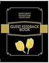 Guest Feedback Book: A book for Small hotel and Vacation households to collect Guest Notes, Compliment and Complaints.