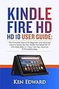 KINDLE FIRE HD 10 USER GUIDE: The Complete Manual for Beginners and Advanced Users to Master the New Kindle Fire Tablet 10 with Alexa Skills in 1 Hour with Tips, Shortcuts & Troubleshoo