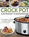 Crock Pot Express Cookbook: Simple, Healthy, and Delicious Crock Pot Express Multi- Cooker Recipes For Everyone