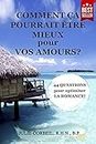 COMMENT ÇA POURRAIT ÊTRE MIEUX pour VOS AMOURS?: 44 QUESTIONS pour optimiser LA ROMANCE! (Comment ça pourrait être mieux...? t. 4) (French Edition)